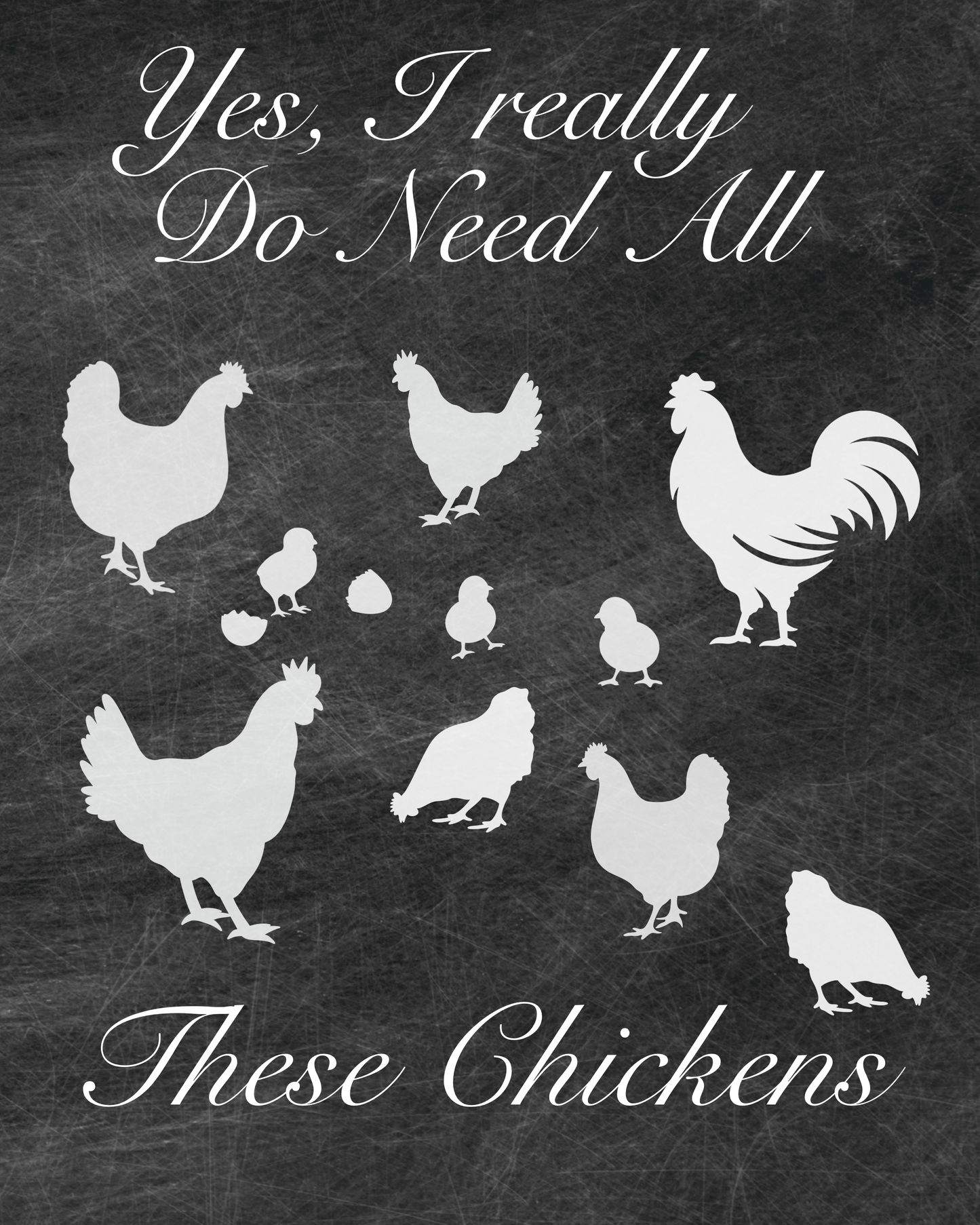 Yes I Really Do Need All These Chicken